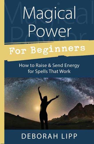 Cover image for Magical Power for Beginners: How to Raise and Send Energy for Spells That Work