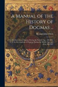 Cover image for A Manual of the History of Dogmas ...