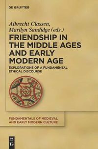 Cover image for Friendship in the Middle Ages and Early Modern Age: Explorations of a Fundamental Ethical Discourse