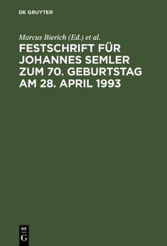 Festschrift Fur Johannes Semler Zum 70. Geburtstag Am 28. April 1993: Unternehmen Und Unternehmungsfuhrung Im Recht