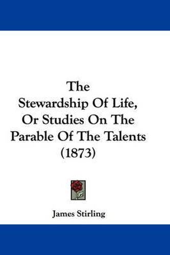 Cover image for The Stewardship of Life, or Studies on the Parable of the Talents (1873)