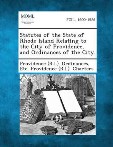 Cover image for Statutes of the State of Rhode Island Relating to the City of Providence, and Ordinances of the City.