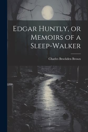 Edgar Huntly, or Memoirs of a Sleep-walker