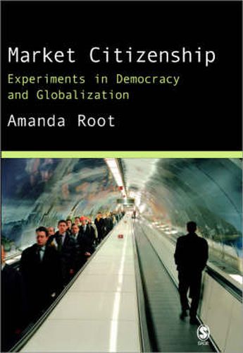 Cover image for Market Citizenship: Experiments in Democracy and Globalization