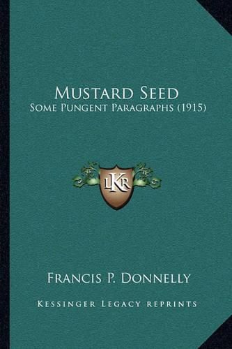 Cover image for Mustard Seed: Some Pungent Paragraphs (1915)