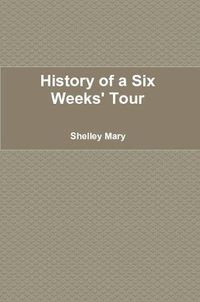 Cover image for History of a Six Weeks' Tour