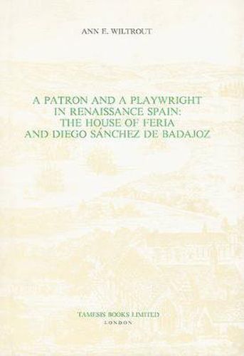 Cover image for A Patron and a Playwright in Renaissance Spain: The House of Feria and Diego Sanchez de Badajoz