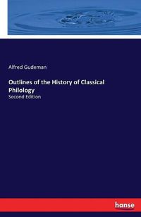 Cover image for Outlines of the History of Classical Philology: Second Edition