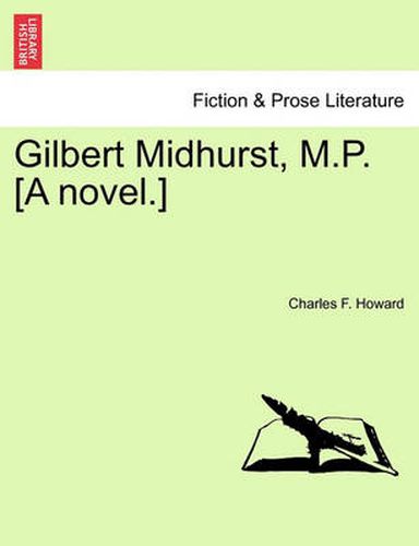 Cover image for Gilbert Midhurst, M.P. [A Novel.]