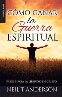 Cover image for Como Ganar La Guerra Espiritual: Pasos Hacia La Libertad En Cristo