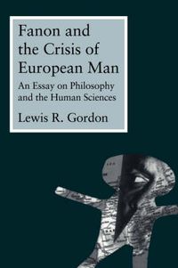 Cover image for FANON and the Crisis of European Man: An Essay on Philosophy and the Human Sciences