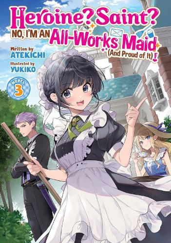 Cover image for Heroine? Saint? No, I'm an All-Works Maid (And Proud of It)! (Light Novel) Vol. 3