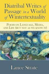 Cover image for Diatribal Writes of Passage in a World of Wintertextuality: Poems on Language, Media, and Life (but not as we know it)