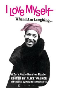 Cover image for I Love Myself When I Am Laughing... and Then Again When I Am Looking Mean and Impressive: A Zora Neale Hurston Reader