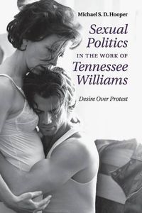 Cover image for Sexual Politics in the Work of Tennessee Williams: Desire over Protest