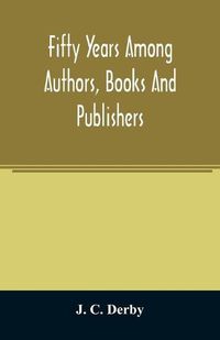 Cover image for Fifty years among authors, books and publishers