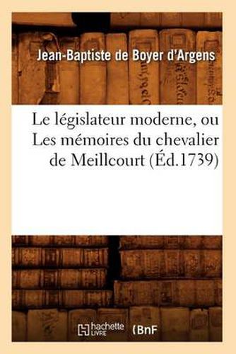 Le Legislateur Moderne, Ou Les Memoires Du Chevalier de Meillcourt (Ed.1739)