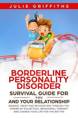 Cover image for Borderline Personality Disorder Survival Guide for You and Your Relationship: Manage, Treat and Recover BPD Through the Power of Dialectical Behavioral Therapy