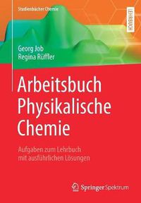 Cover image for Arbeitsbuch Physikalische Chemie: Aufgaben Zum Lehrbuch Mit Ausfuhrlichen Loesungen