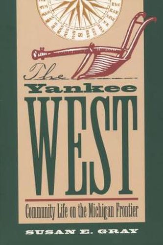 Cover image for The Yankee West: Community Life on the Michigan Frontier