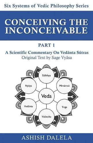 Cover image for Conceiving the Inconceivable Part 1: A Scientific Commentary on Ved&#257;nta S&#363;tras