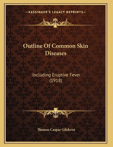 Cover image for Outline of Common Skin Diseases: Including Eruptive Fever (1918)