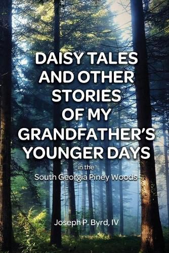 Cover image for Daisy Tales and Other Stories of My Grandfather's Younger Days in the South Georgia Piney Woods