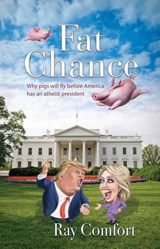 Fat Chance: Why Pigs Will Fly Before America Has an Atheist President