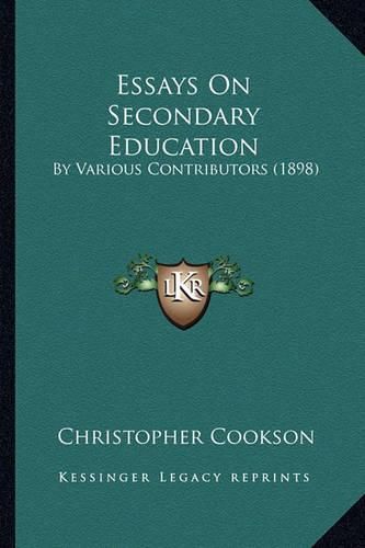 Essays on Secondary Education: By Various Contributors (1898)