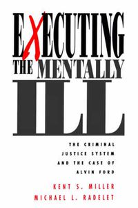 Cover image for Executing the Mentally Ill: The Criminal Justice System and the Case of Alvin Ford