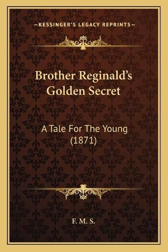 Cover image for Brother Reginald's Golden Secret: A Tale for the Young (1871)