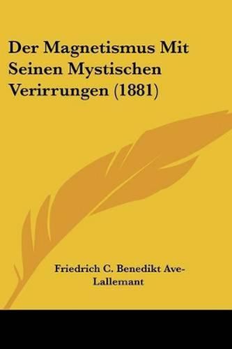 Cover image for Der Magnetismus Mit Seinen Mystischen Verirrungen (1881)