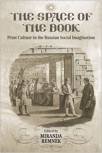 Cover image for The Space of the Book: Print Culture in the Russian Social Imagination