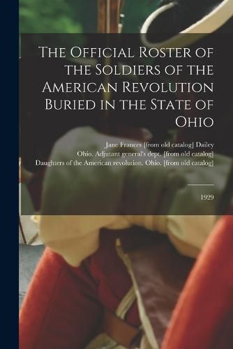 Cover image for The Official Roster of the Soldiers of the American Revolution Buried in the State of Ohio