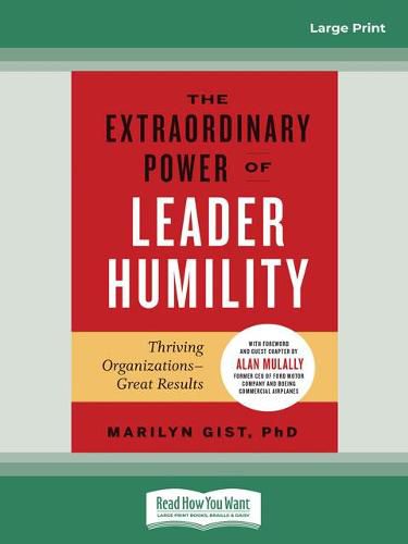 Cover image for The Extraordinary Power of Leader Humility: Thriving Organizations aEURO  Great Results