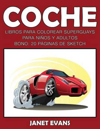 Coche: Libros Para Colorear Superguays Para Ninos y Adultos (Bono: 20 Paginas de Sketch)