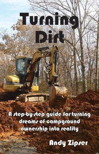 Cover image for Turning Dirt: A step-by-step guide for turning dreams of campground ownership into reality