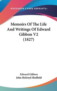 Cover image for Memoirs of the Life and Writings of Edward Gibbon V2 (1827)