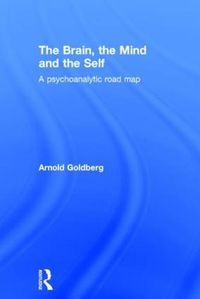 Cover image for The Brain, the Mind and the Self: A psychoanalytic road map