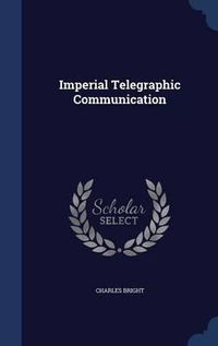 Cover image for Imperial Telegraphic Communication