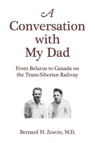 A Conversation with My Dad: From Belarus to Canada on the Trans-Siberian Railway