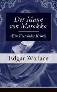 Cover image for Der Mann von Marokko (Ein Fesselnder Krimi): Ein spannender Krimi-Klassiker