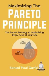 Cover image for Maximizing The Pareto Principle: The Secret Strategy to Optimizing Every Area of Your Life