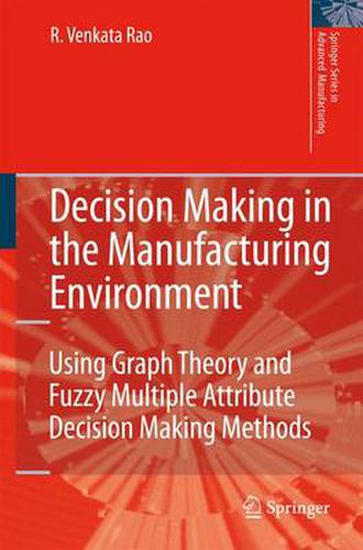 Cover image for Decision Making in the Manufacturing Environment: Using Graph Theory and Fuzzy Multiple Attribute Decision Making Methods