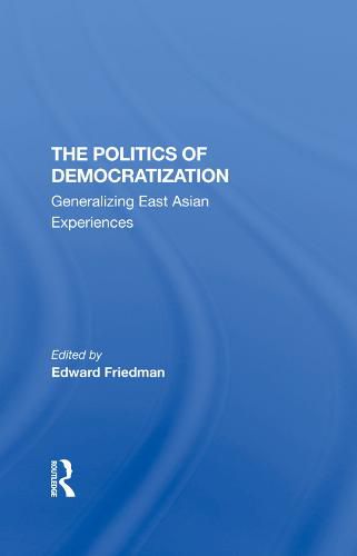 Cover image for The Politics of Democratization: Generalizing East Asian Experiences