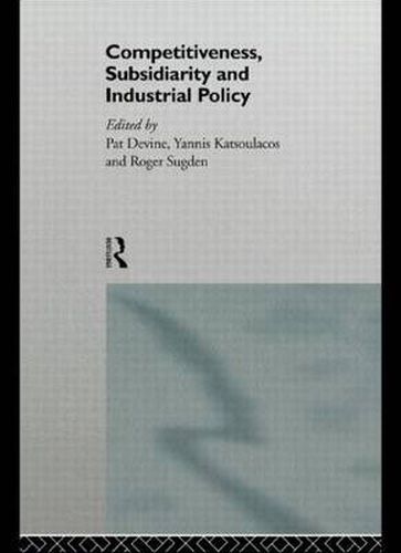 Cover image for Competitiveness, Subsidiarity and Industrial Policy