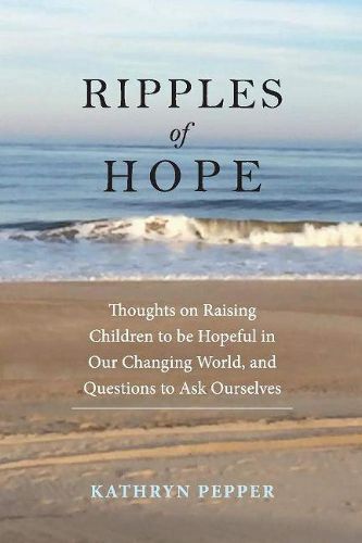 Cover image for Ripples Of Hope: Thoughts on Raising Children to be Hopeful in Our Changing World, and Quest