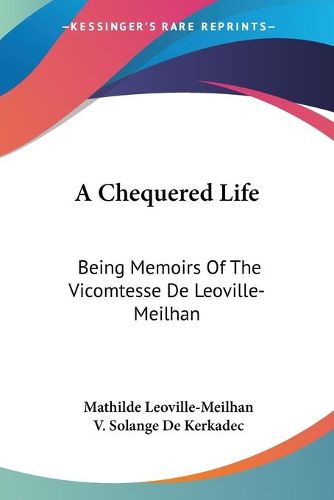 Cover image for A Chequered Life: Being Memoirs of the Vicomtesse de Leoville-Meilhan