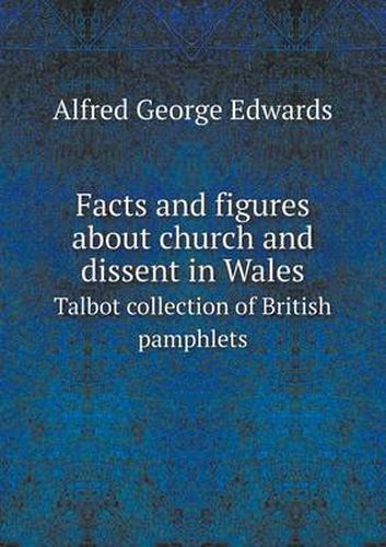 Cover image for Facts and figures about church and dissent in Wales Talbot collection of British pamphlets