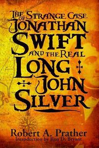 Cover image for The Strange Case of Jonathan Swift and the Real Long John Silver: Third Edition